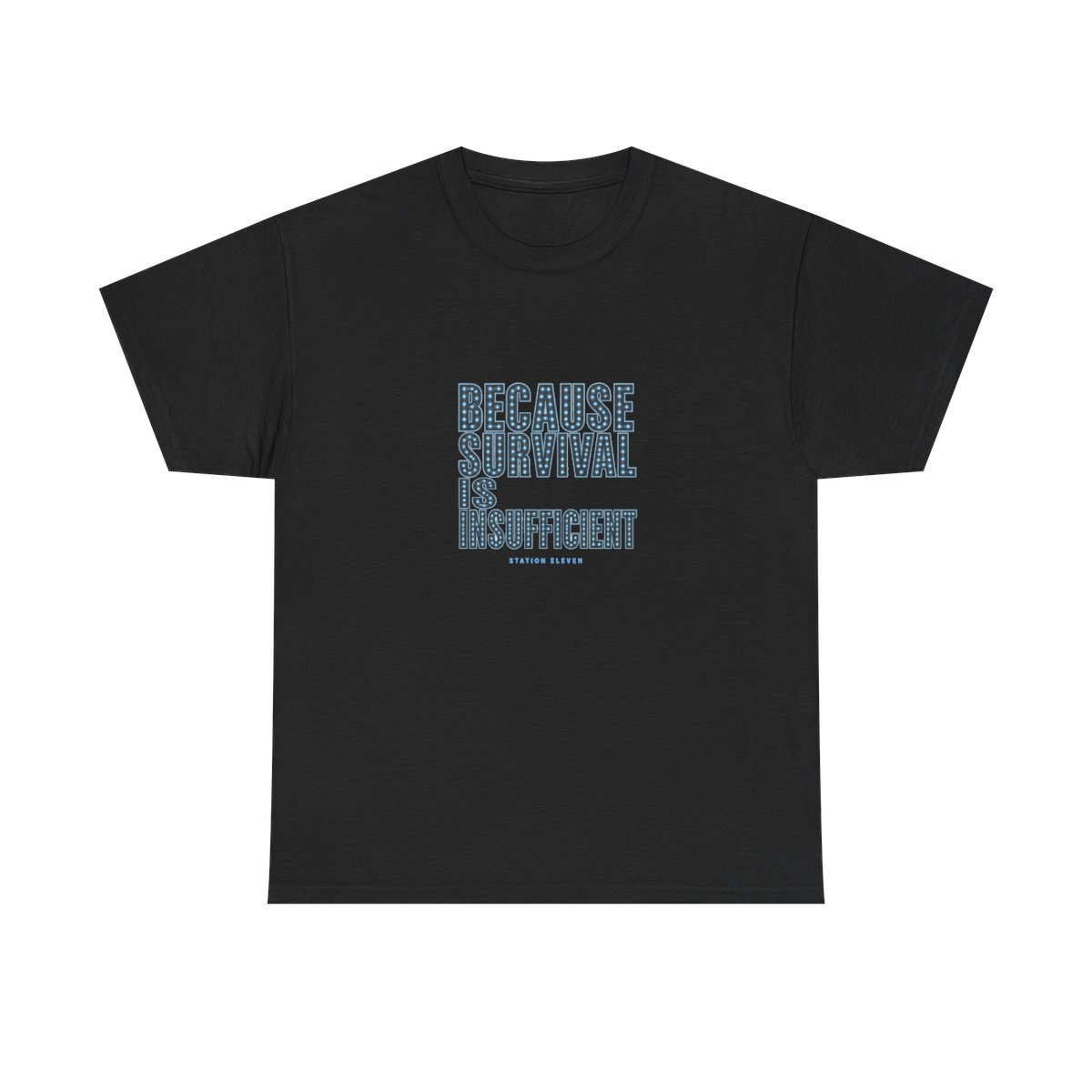 Station Eleven "Because survival is insufficient" Unisex Tee