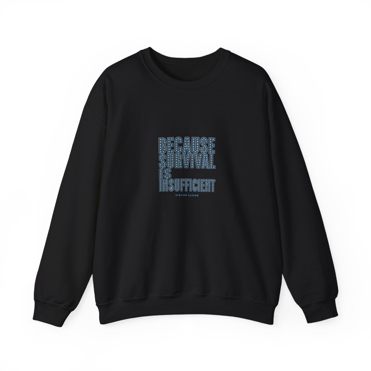 Station Eleven "Because survival is insufficient" Crewneck - Official Sweatshirts merchandise