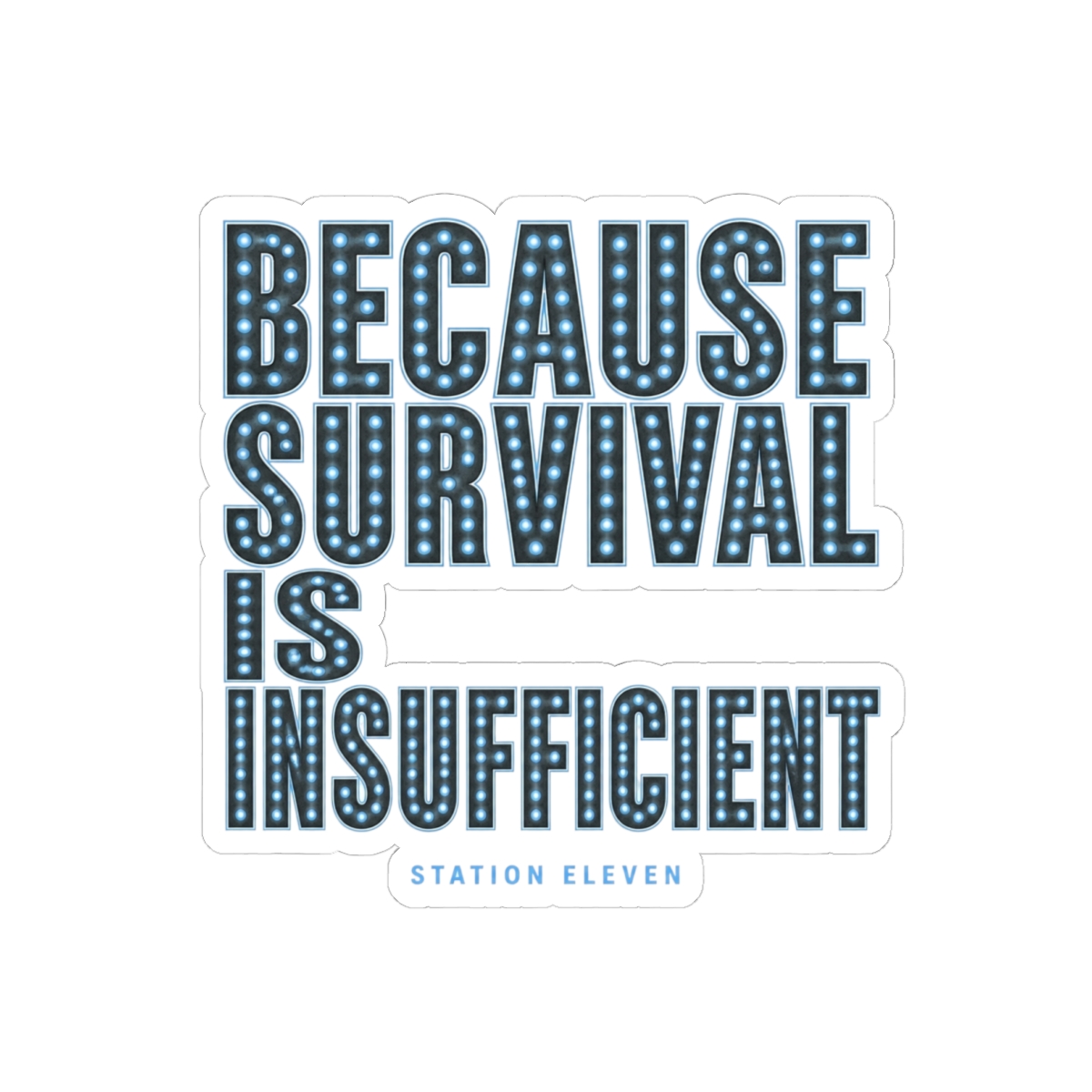 Station Eleven "Because survival is insufficient" Sticker - Station Eleven official Stickers merch